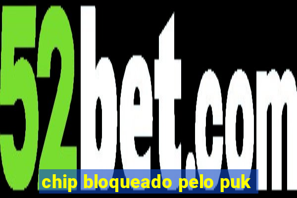 chip bloqueado pelo puk